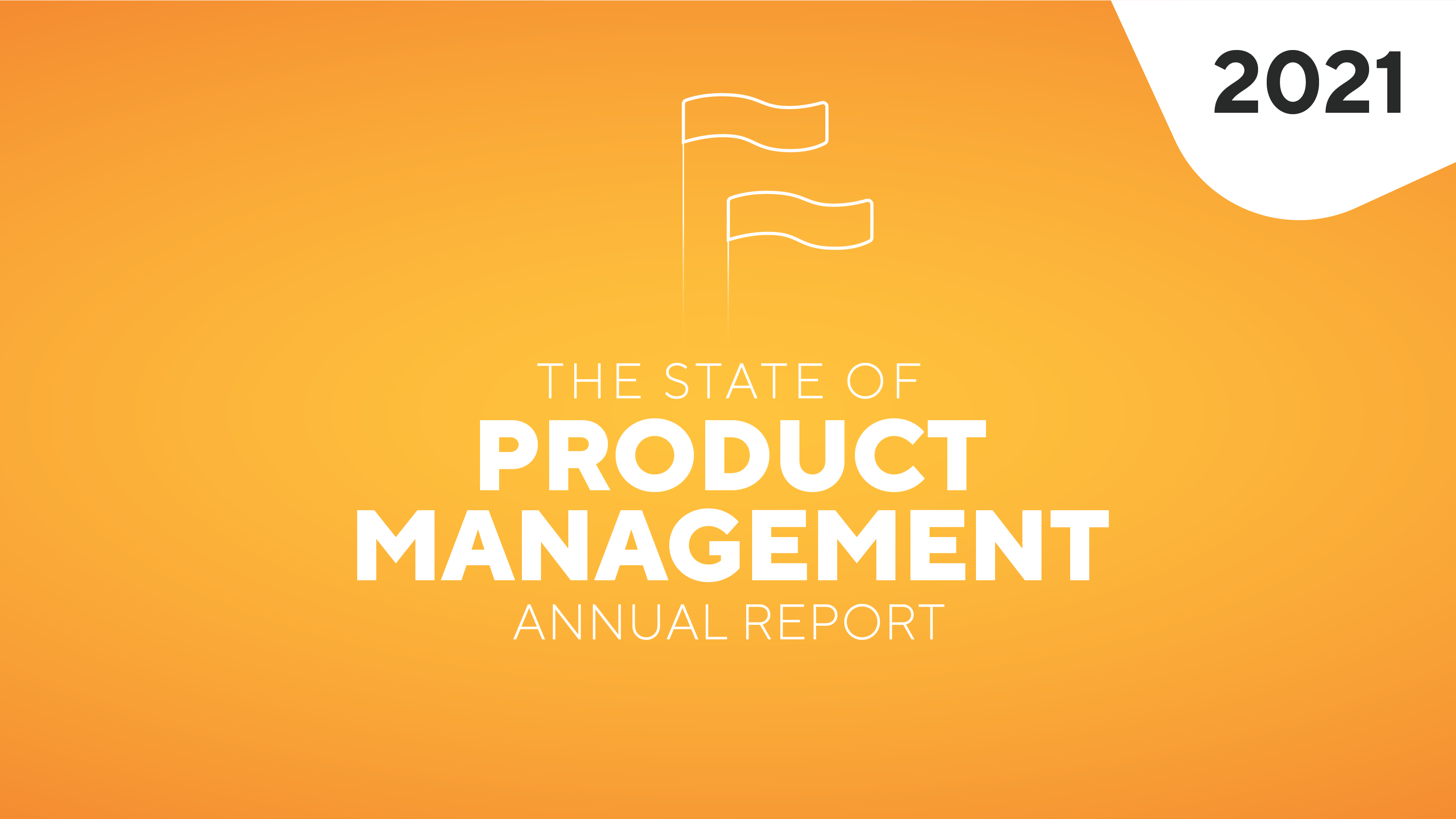 The 2021 State of Product Management Annual Report