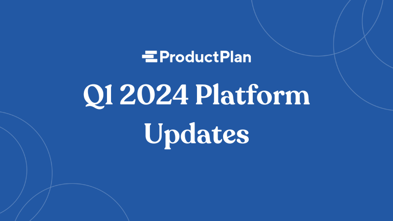 ProductPlan Platform Recap: Q1 2024