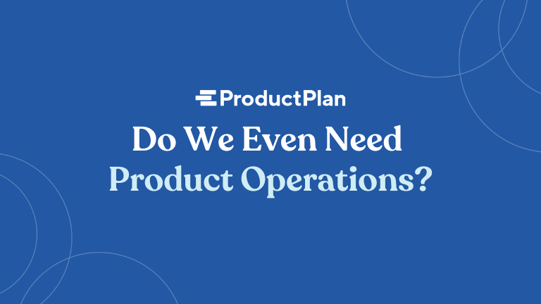 Do We Even Need Product Operations?