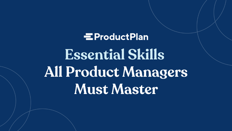 Essential Skills All Product Managers Must Master