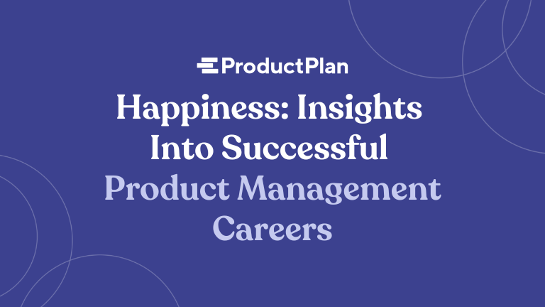 Happiness: Insights Into Successful Product Management Careers