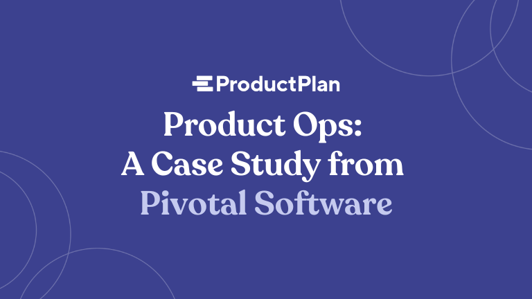 Product Ops: A Case Study from Pivotal Software