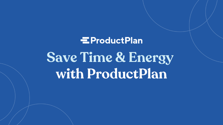 Save Time & Energy with ProductPlan