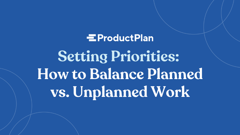 Setting Priorities: How to Balance Planned vs. Unplanned Work