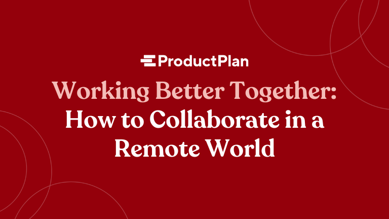 Working Better Together: How to Collaborate in a Remote World